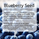 Beautiful looking fresh blueberries. Virgin cold-pressed oil from fresh Blueberry seeds This luxurious oil smells and feels just as amazing as you'd imagine. The gentle sweet & fruity aroma of fresh Blueberries makes you feel happy and playful. Soothing and hydrating for all skin types, especially dry, stressed, mature, dehydrated skin with fine lines, or skin prone to acne - any skin with a damaged barrier that can't hold moisture.