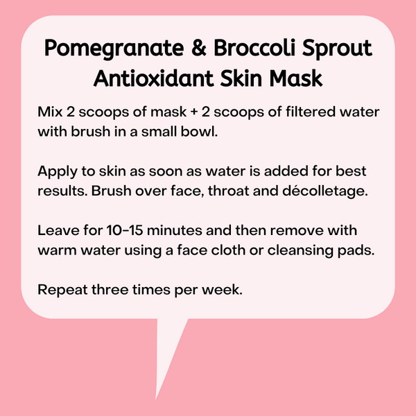 Instructions for Pomegranate & Broccoli Sprout Antioxidant Skin Mask